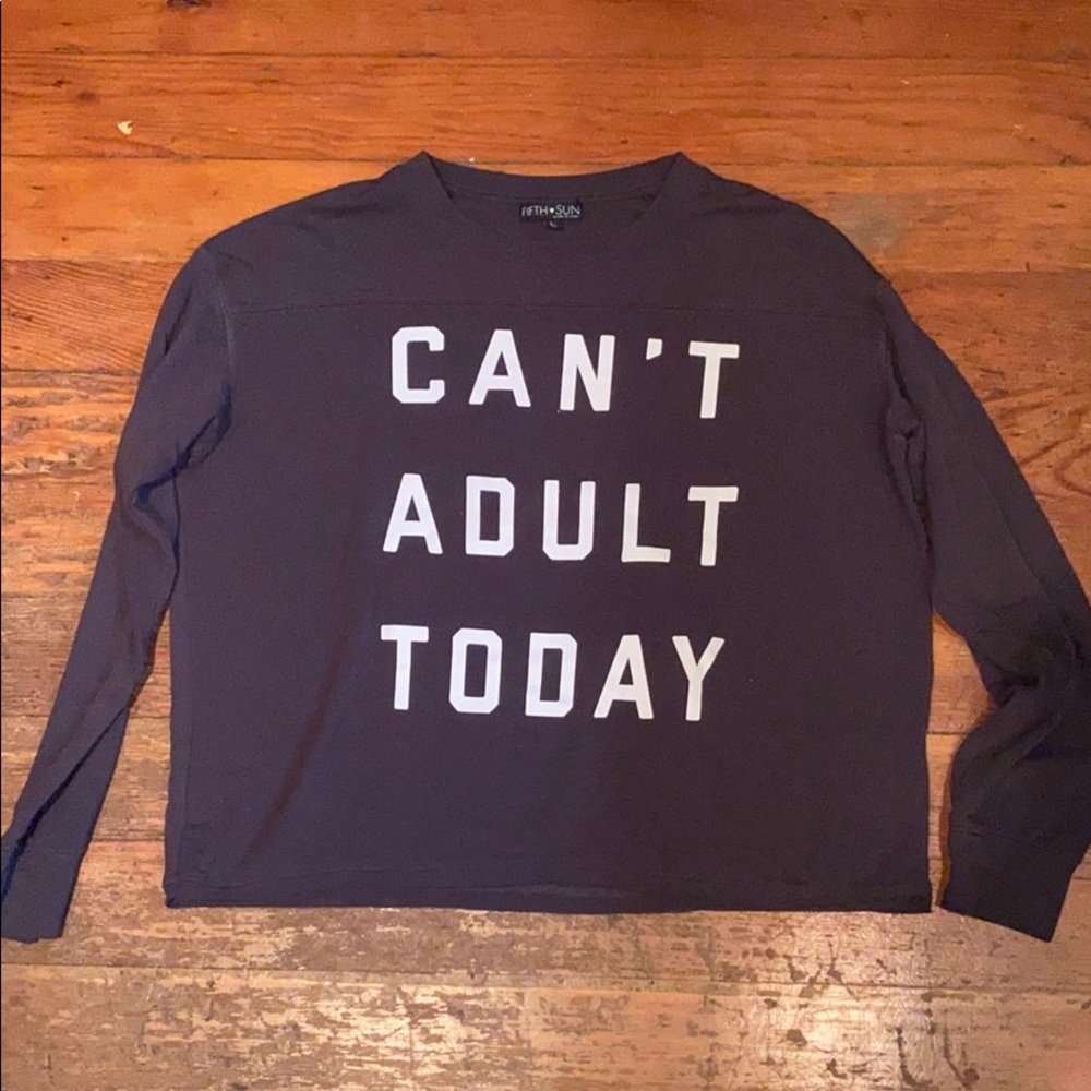Can’t Adult Today Long Sleeve T Shirt - Size Large